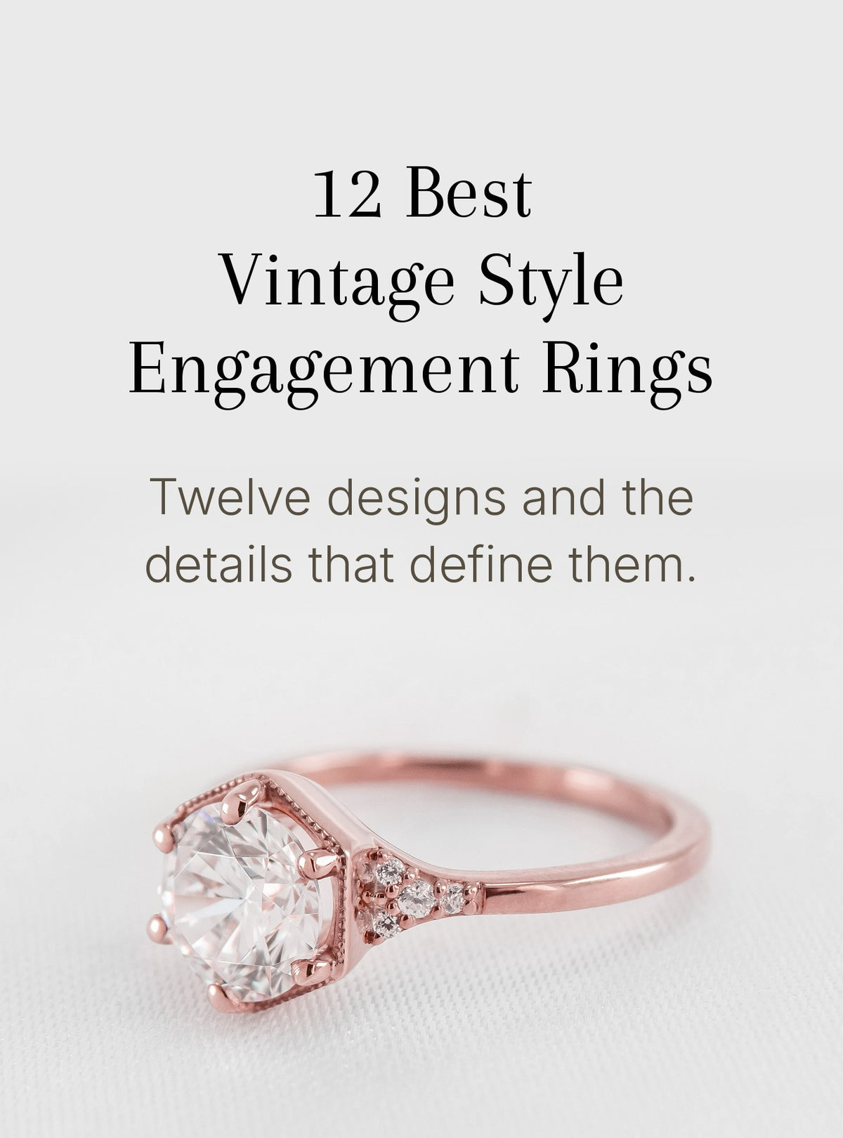 A rose gold engagement ring with a large round clear gemstone and small accent stones, shown below text reading '12 Best Vintage Style Engagement Rings' and 'Twelve designs and the details that define them.'.